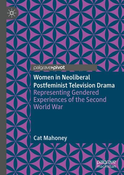 Women in Neoliberal Postfeminist Television Drama