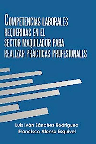 Competencias Laborales Requeridas En El Sector Maquilador Para Realizar Prácticas Profesionales