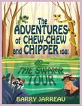 THE ADVENTURE’S OF CHEW CHEW AND CHIPPER TOO!