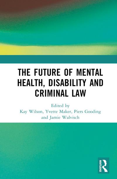 The Future of Mental Health, Disability and Criminal Law