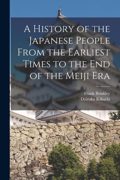 A History of the Japanese People From the Earliest Times to the End of the Meiji Era