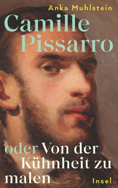 Camille Pissarro oder Von der Kühnheit zu malen
