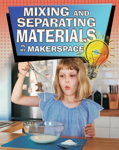 Mixing and Separating Materials in My Makerspace