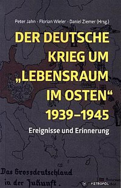 Der deutsche Krieg um "Lebensraum im Osten" 1939-1945