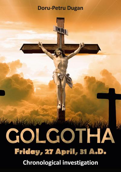 GOLGOTHA - Friday, 27 April, 31 A.D.