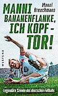 "Manni Bananenflanke, ich Kopf - Tor!"