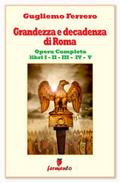 Grandezza e decadenza di Roma - Edizione aggiornata e completa - Libri I,II,III,IV,V