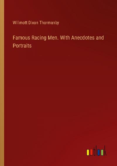 Famous Racing Men. With Anecdotes and Portraits