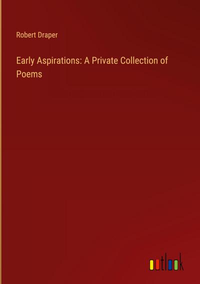 Early Aspirations: A Private Collection of Poems