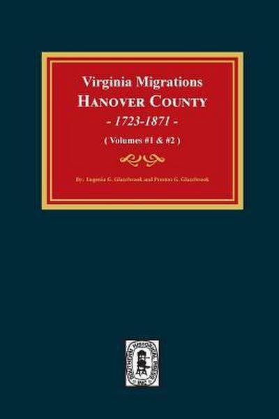 Virginia Migrations, Hanover County, 1723-1871. (Vols 1 & 2)
