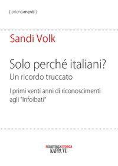 Solo perché italiani? Un ricordo truccato. I primi venti anni di riconoscimenti agli ’infoibati’