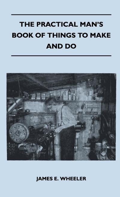 The Practical Man’s Book Of Things To Make And Do