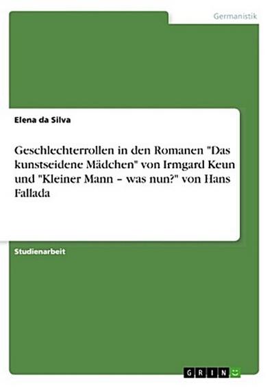 Geschlechterrollen in den Romanen "Das kunstseidene Mädchen" von Irmgard Keun und "Kleiner Mann - was nun?" von Hans Fallada