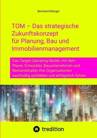 TOM - Das strategische  Zukunftskonzept  für Planung, Bau und  Immobilienmanagement