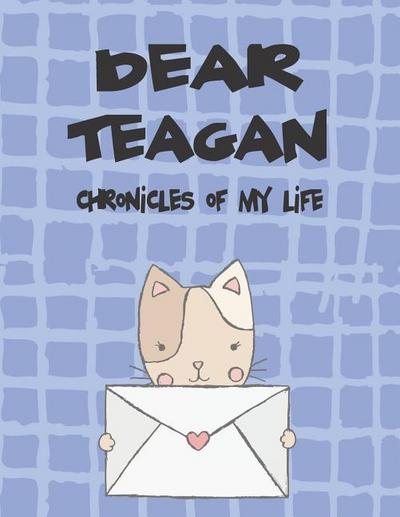 Dear Teagan, Chronicles of My Life: A Girl’s Thoughts
