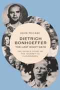 Dietrich Bonhoeffer—The Last Eight Days