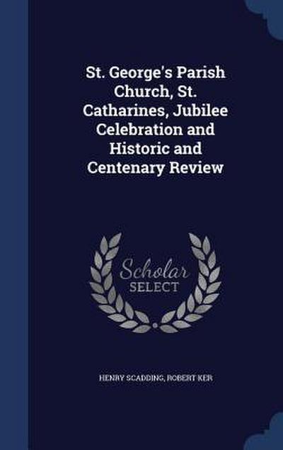 St. George’s Parish Church, St. Catharines, Jubilee Celebration and Historic and Centenary Review