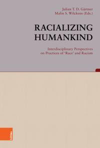 Racializing Humankind: Interdisciplinary Perspectives on Practices of ’Race’ and Racism