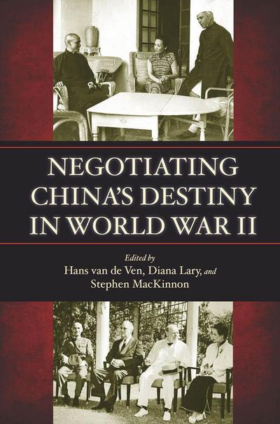 Negotiating China’s Destiny in World War II