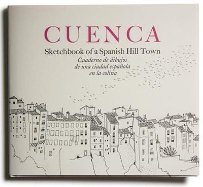 CUENCA: CUADERNO DE DIBUJOS DE UNA CIUDAD ESPAÑOLA EN LA COLINA