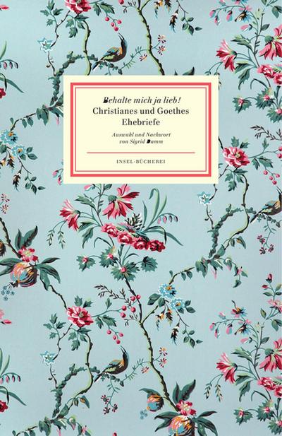 »Behalte mich ja lieb!«: Christianes und Goethes Ehebriefe (Insel-Bücherei)