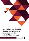 Der Einfluss von Financial Literacy und Verhaltensanomalien auf die private Altersvorsorge