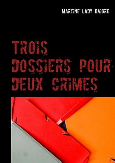 Trois dossiers pour deux crimes