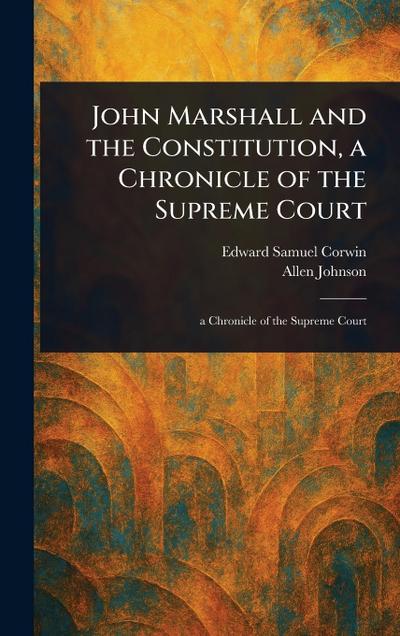John Marshall and the Constitution, a Chronicle of the Supreme Court