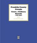 Franklin County, Georgia Court of Ordinary Records, 1787-1849.