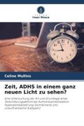 Zeit, ADHS in einem ganz neuen Licht zu sehen?