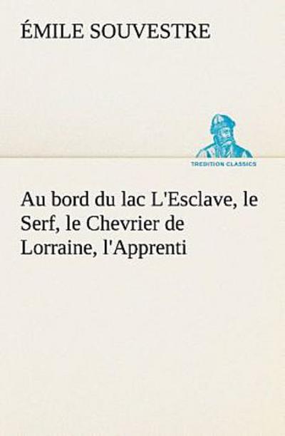 Au bord du lac L’Esclave, le Serf, le Chevrier de Lorraine, l’Apprenti