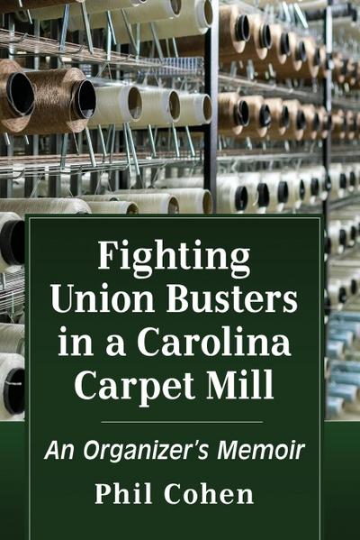 Cohen, P: Fighting Union Busters in a Carolina Carpet Mill