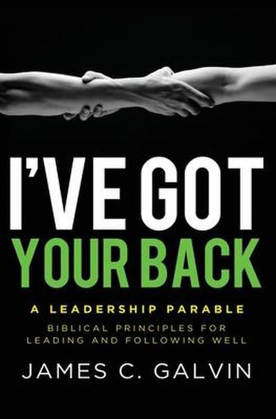 I’ve Got Your Back: Biblical Principles for Leading and Following Well