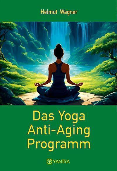 Das Yoga Anti-Aging Programm