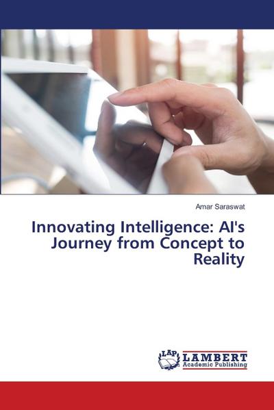 Innovating Intelligence: AI’s Journey from Concept to Reality