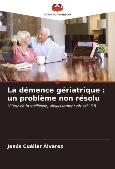 La démence gériatrique : un problème non résolu