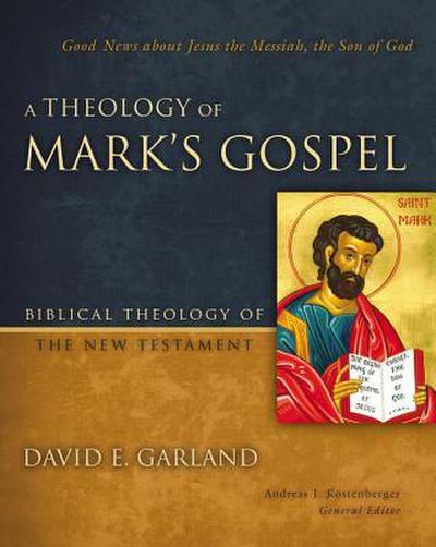 A Theology of Mark’s Gospel