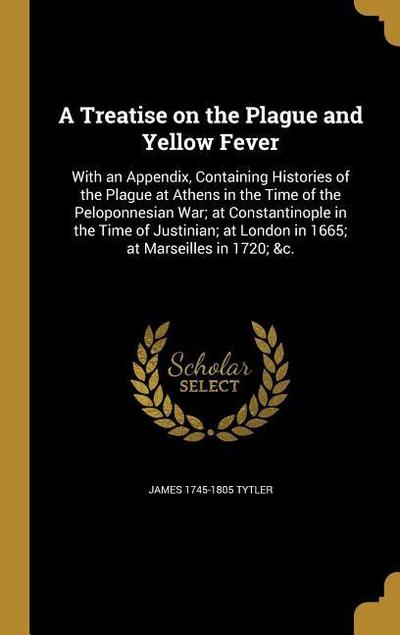 A Treatise on the Plague and Yellow Fever