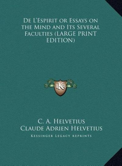 De L’Espirit or Essays on the Mind and Its Several Faculties (LARGE PRINT EDITION)