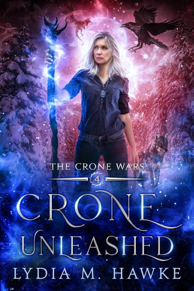 Crone Unleashed (The Crone Wars, #4)