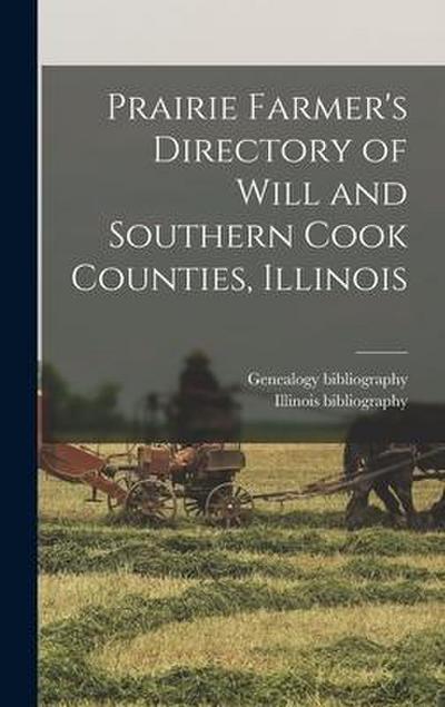 Prairie Farmer’s Directory of Will and Southern Cook Counties, Illinois