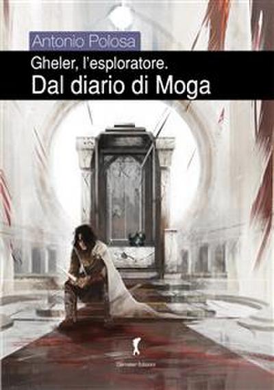 Gheler l’eploratore IV - Dal diario di Moga