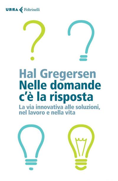 Nelle domande c’è la risposta. La via innovativa alle soluzioni, nel lavoro e nella vita