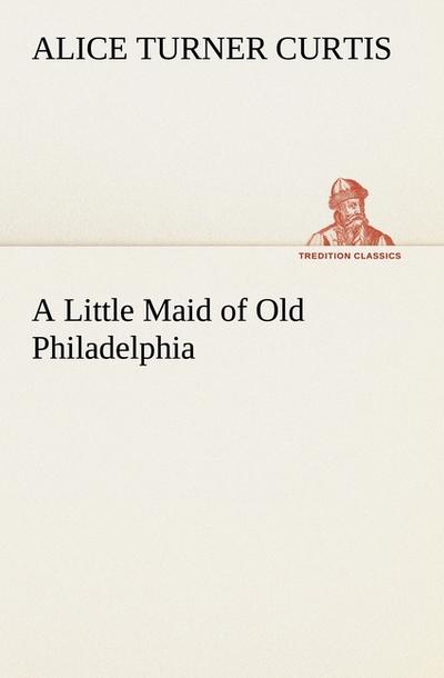 A Little Maid of Old Philadelphia