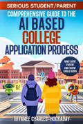 Serious Student/Parent Comprehensive Guide to the AI-Based College Application Process