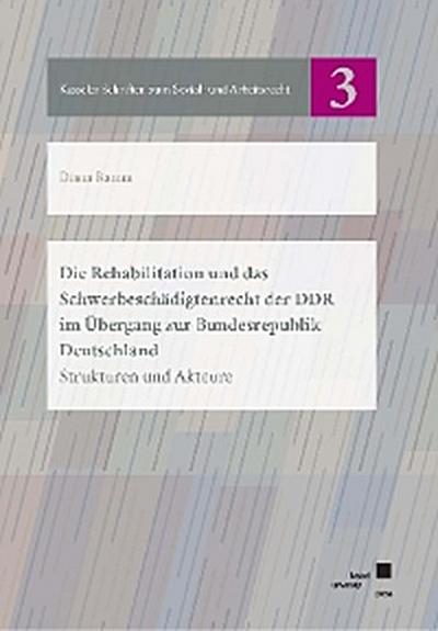 Die Rehabilitation und das Schwerbeschädigtenrecht der DDR im Übergang zur Bundesrepublik Deutschland