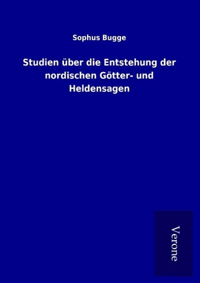 Studien über die Entstehung der nordischen Götter- und Heldensagen