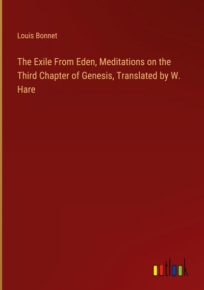 The Exile From Eden, Meditations on the Third Chapter of Genesis, Translated by W. Hare