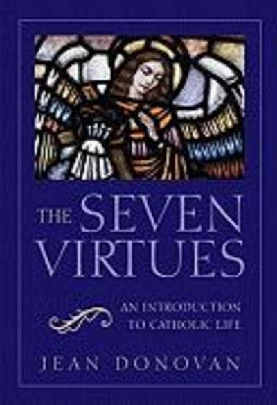 The Seven Virtues An Introduction to Catholic Life