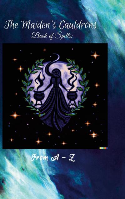 The Maiden’s Cauldron’s Book of Spells